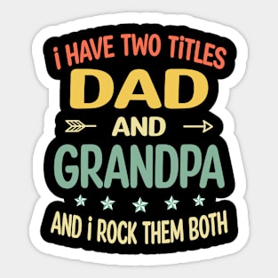 Grandpa - i have two titles dad and Grandpa Sticker